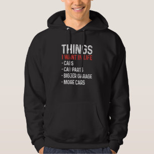 Things I Want In Life Cars Funny Car Mechanic Auto Hoodie