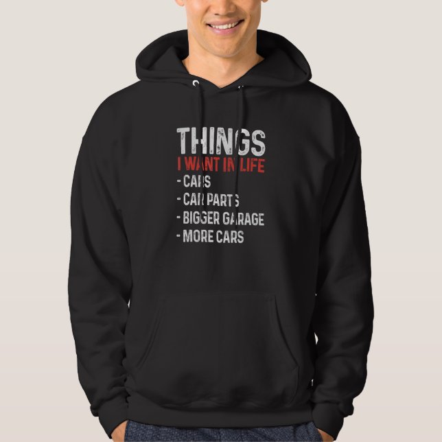 Things I Want In Life Cars Funny Car Mechanic Auto Hoodie (Front)