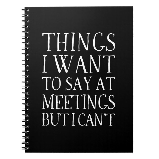 Things I Want To Say At Meetings But Can't Note Notebook (Front)