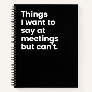 Things I Want To Say At Meetings But Can't Notebo Notebook