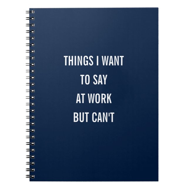 Things I Want To Say At Work But Can't Notebook (Front)