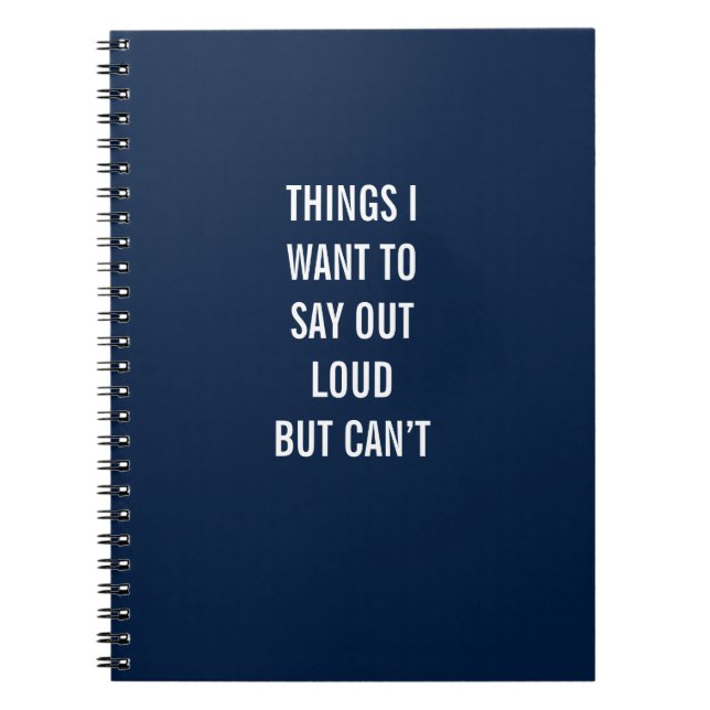 Things I Want To Say Out Loud But Can’t Notebook (Front)