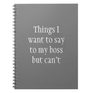 Things I Want to Say to my Boss but Can't Notebook