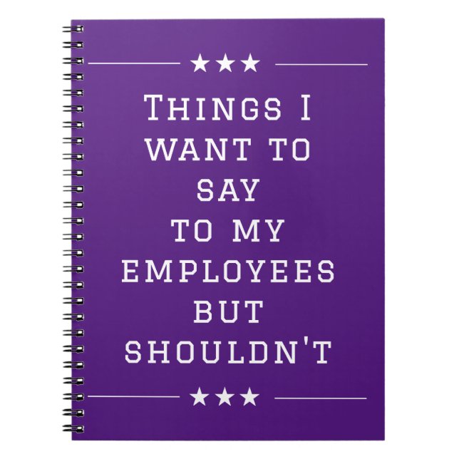 Things I want to Say to My Employees but Shouldn't Notebook (Front)