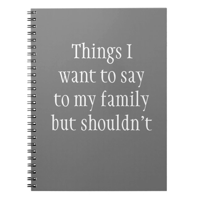 Things I want to Say to My Family but Shouldn't Notebook (Front)