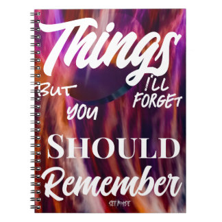 Thing's I'll Forget but You Should Remember Notebook