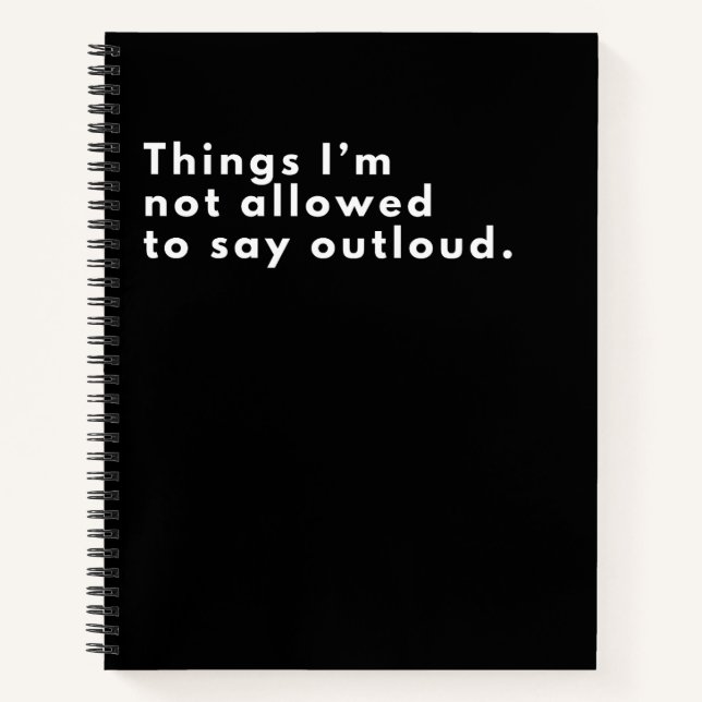 Things I'm Not Allowed To Say Out Loud Black Notebook (Front)
