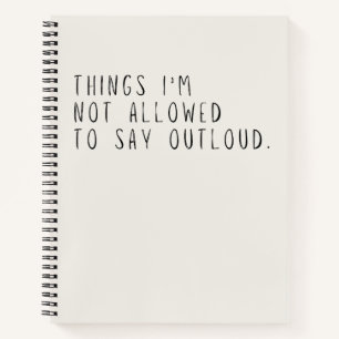 Things I'm Not Allowed To Say Out Loud Grey Notebook