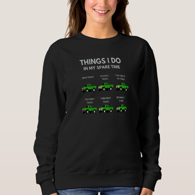 Things in My Spare Time Car Truck   Sweatshirt (Front)