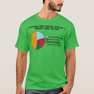Things Jim Croce Doesnt Want You To Do T-Shirt