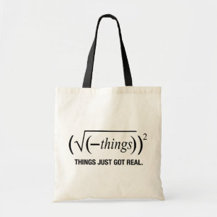 things just got real tote bag
