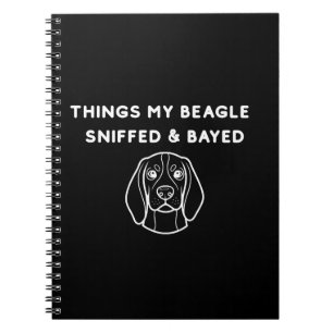 Things My Beagle Sniffed & Bayed Notebook