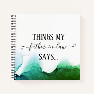 Things my father-in-law says Funny Notebook