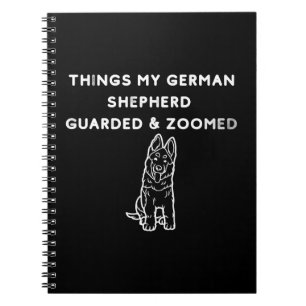 Things My German Shepherd Guarded & Zoomed Notebook