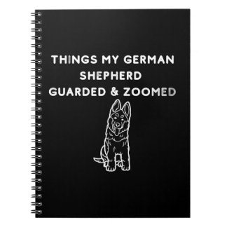 Things My German Shepherd Guarded & Zoomed Notebook