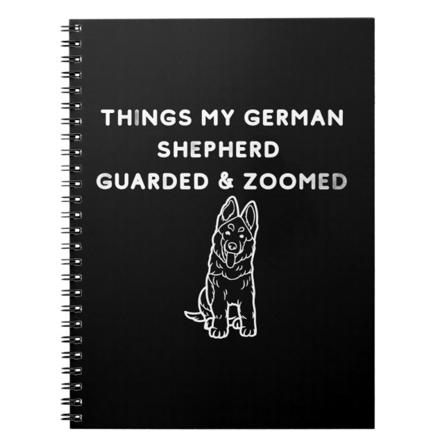 Things My German Shepherd Guarded & Zoomed Notebook (Front)