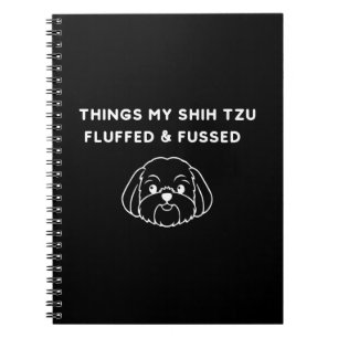 Things My Shih Tzu Fluffed & Fussed Notebook