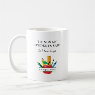 Things My Students Said Funny Teacher Custom  Coffee Mug
