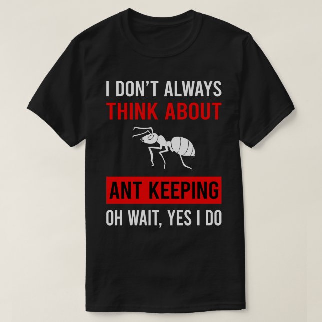Think About Ant Keeping Ants Myrmecology Myrmecolo T-Shirt (Design Front)