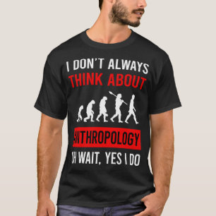 Think About Anthropology Anthropologist T-Shirt