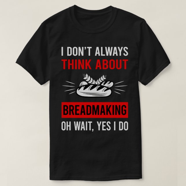 Think About Breadmaking Bread Making T-Shirt (Design Front)