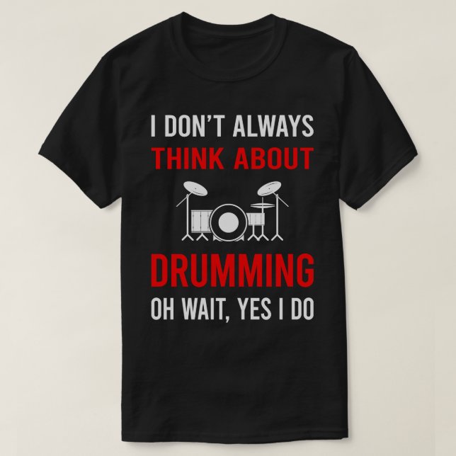 Think About Drumming Drummer Drum Drums T-Shirt (Design Front)