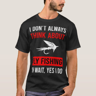 Think About Fly Fishing T-Shirt