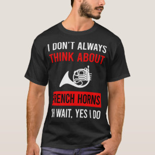 Think About French Horn T-Shirt