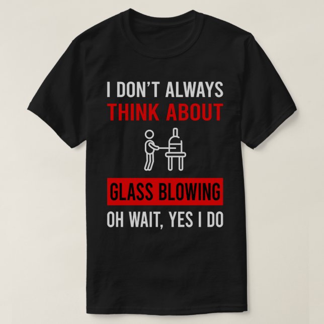 Think About Glass Blowing Blower Glassblowing Glas T-Shirt (Design Front)