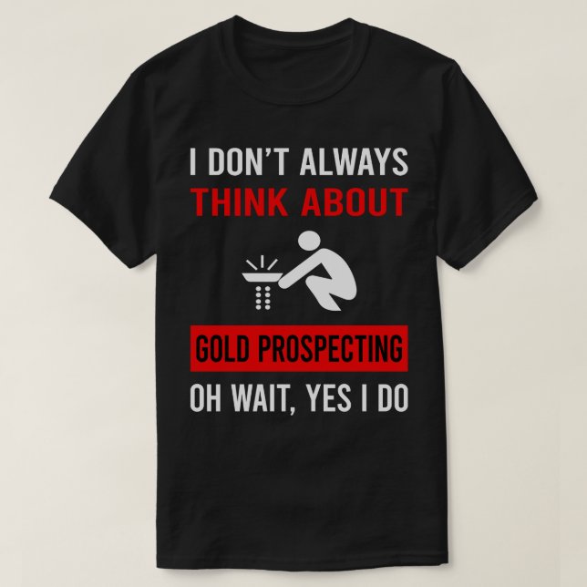 Think About Gold Prospecting T-Shirt (Design Front)