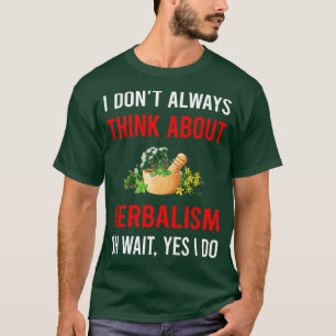 Think About Herbalism Herbalist PhytoThink About H T-Shirt