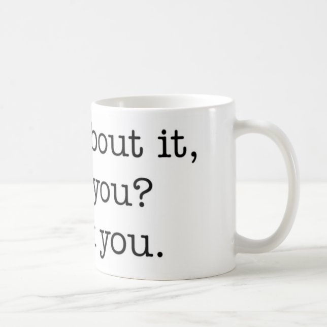 Think about it, won't you? mug (Right)