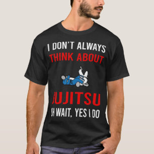 Think About Jujitsu Ju Jitsu Jiujitsu Jiu Jitsu T-Shirt
