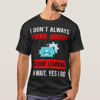 Think About Machine Learning T-Shirt