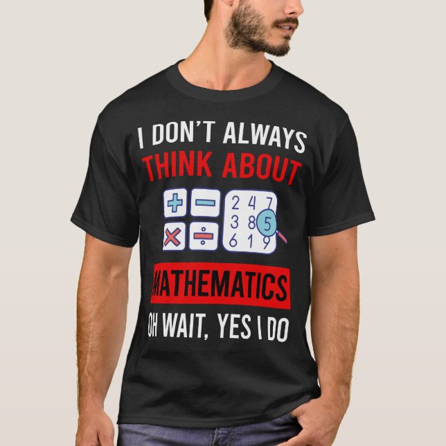 Think About Mathematics Math Maths T-Shirt (Front)