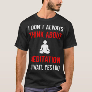 Think About Meditation Meditate Meditating Mindful T-Shirt