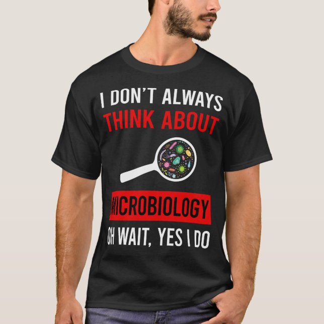 Think About Microbiology Microbiologist T-Shirt (Front)