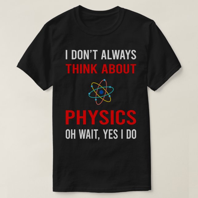 Think About Physics Physicist T-Shirt (Design Front)