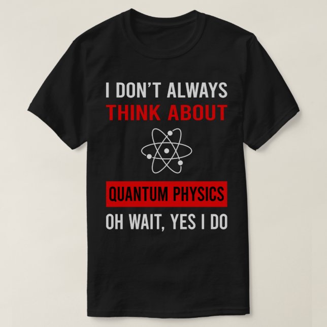 Think About Quantum Physics T-Shirt (Design Front)