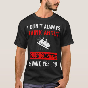 Think About Roller Coaster Rollercoaster  T-Shirt