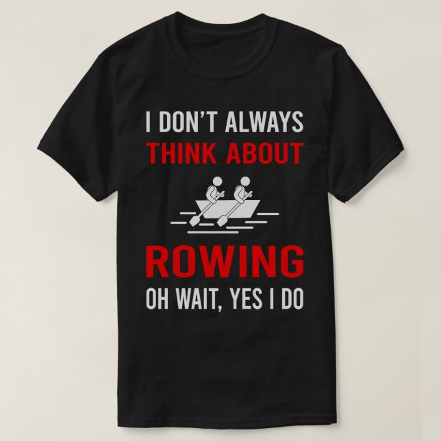 Think About Rowing Row Rower T-Shirt (Design Front)