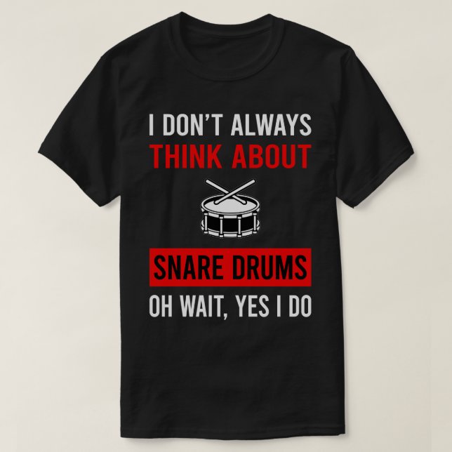 Think About Snare Drum Drums T-Shirt (Design Front)