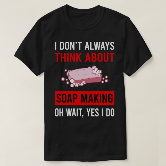 Think About Soap Making Soapmaking T-Shirt (Design Front)