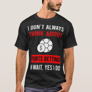 Think About Sports Betting T-Shirt