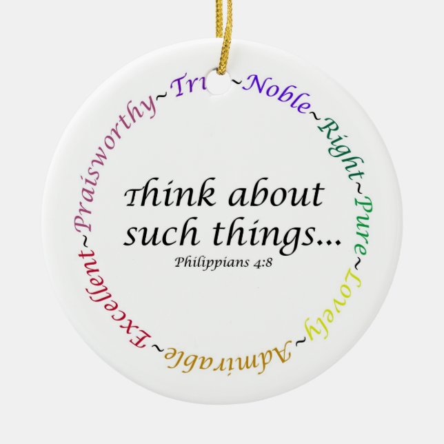 Think about such things...Philippians 4:8 Ceramic Ornament (Front)