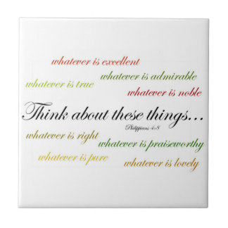 Think about such things... Philippians 4:8 Ceramic Tile