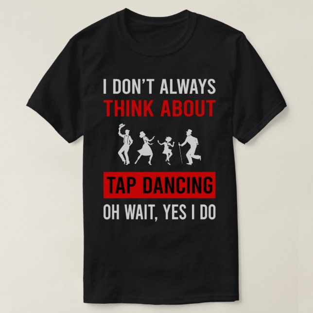 Think About Tap Dance Dancing T-Shirt (Design Front)