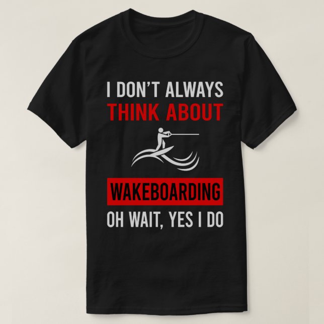 Think About Wakeboarding Wakeboard Wakeboarder T-Shirt (Design Front)