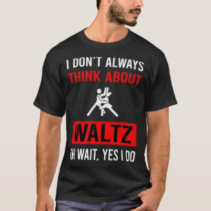 Think About Waltz T-Shirt