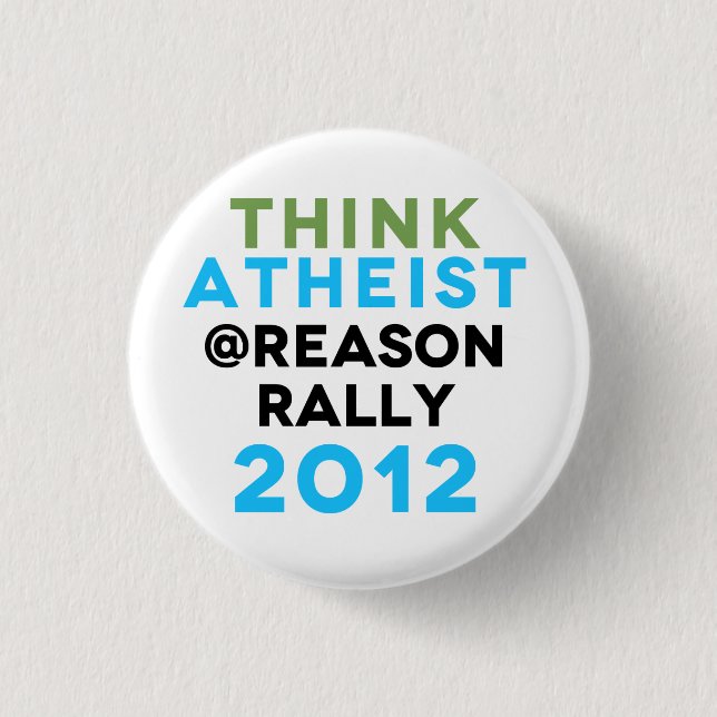 Think Atheist @Reason Rally Button! 3 Cm Round Badge (Front)